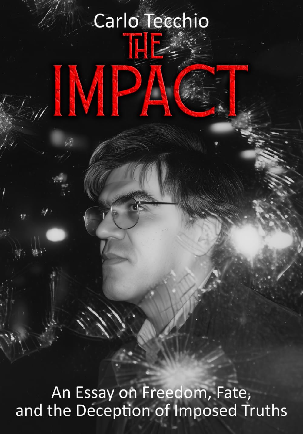 The Impact: An Essay on Freedom, Destiny, and the Deception of Imposed Truths