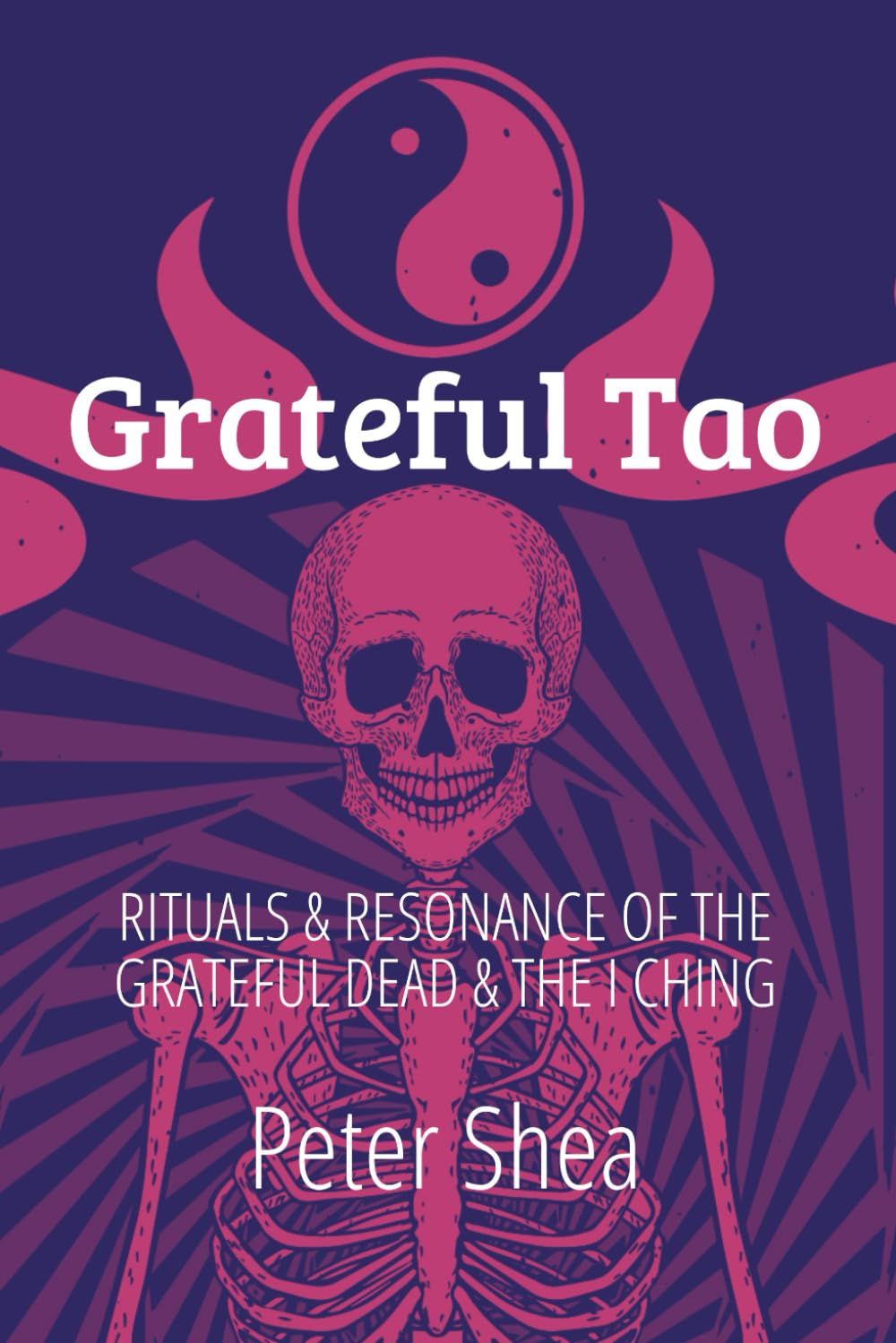 Grateful Tao: Rituals and Resonance of the Grateful Dead and the I Ching