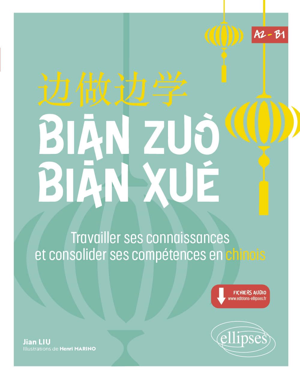 Bian Zuo Bian Xue A2-B1: Travailler ses connaissances et consolider ses compétences en chinois. (Vocabulaire, expressions, compréhension orale et écrite) (avec fichiers audio)