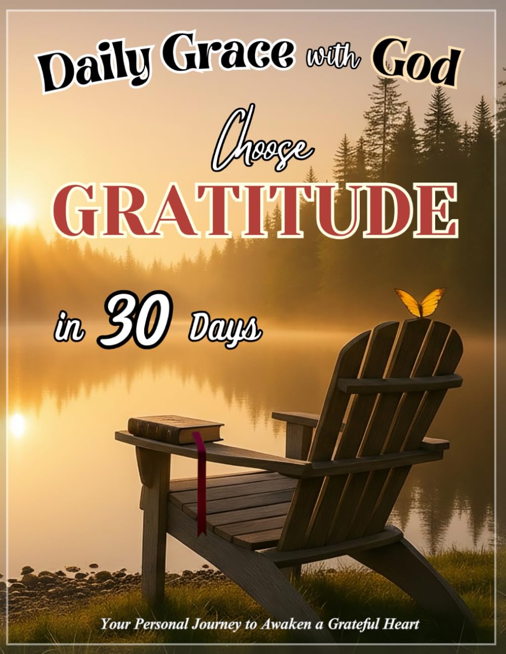 Choose Gratitude in 30 Days: Your Personal Journey to Awaken a Grateful Heart: A Fully Guided Prayer Journal & Devotional & Activity Book with a ... Fully Guided Journals for Your Seeking Heart)