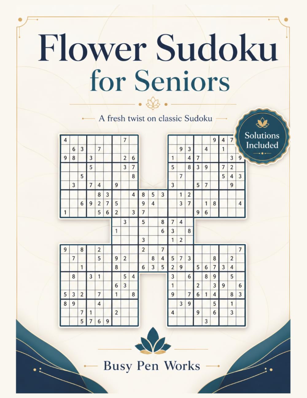 Flower Sudoku for Seniors Activity Book: A Puzzle Book for Seniors with Flower-Style Number Puzzles, Brain Games, and Solutions (Puzzle and Activity Books for Seniors)