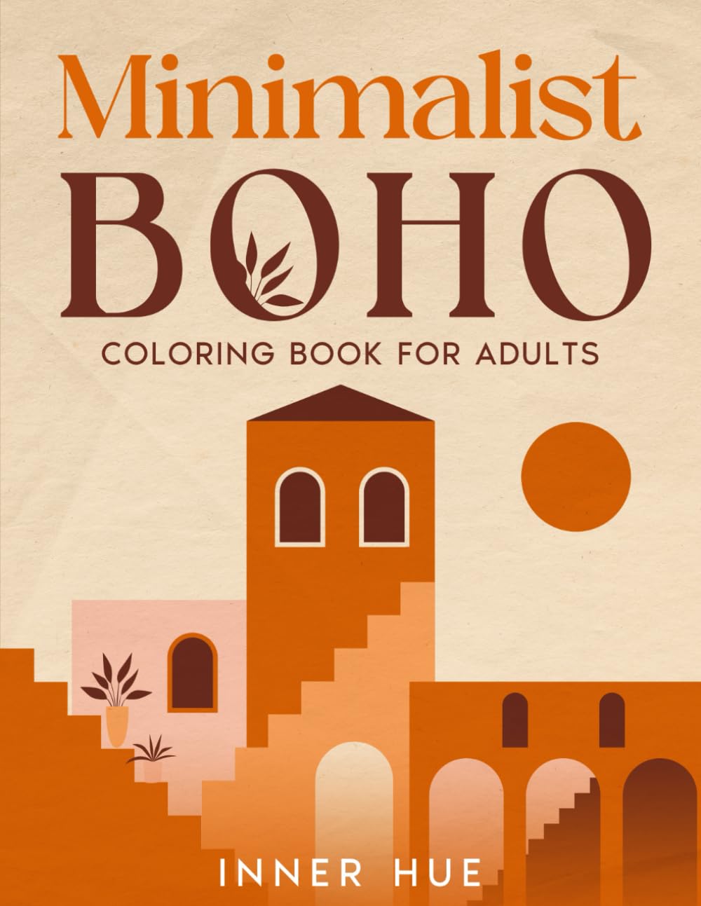 Minimalist Boho Coloring Book for Adults: A Relaxing, Mindful and Easy Collection of Coloring Pages with Boho Landscapes and Designs to Color: 5 (Stress Relief Book to Calm your Mind and Relax)