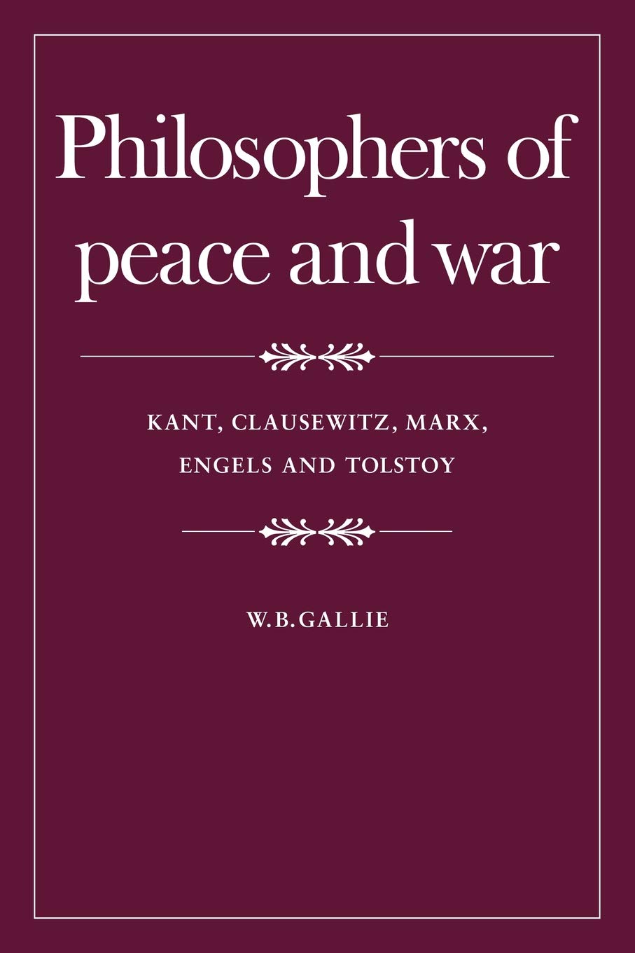 Philosophers of Peace and War: Kant, Clausewitz, Marx, Engles... - Gallie, W.B.