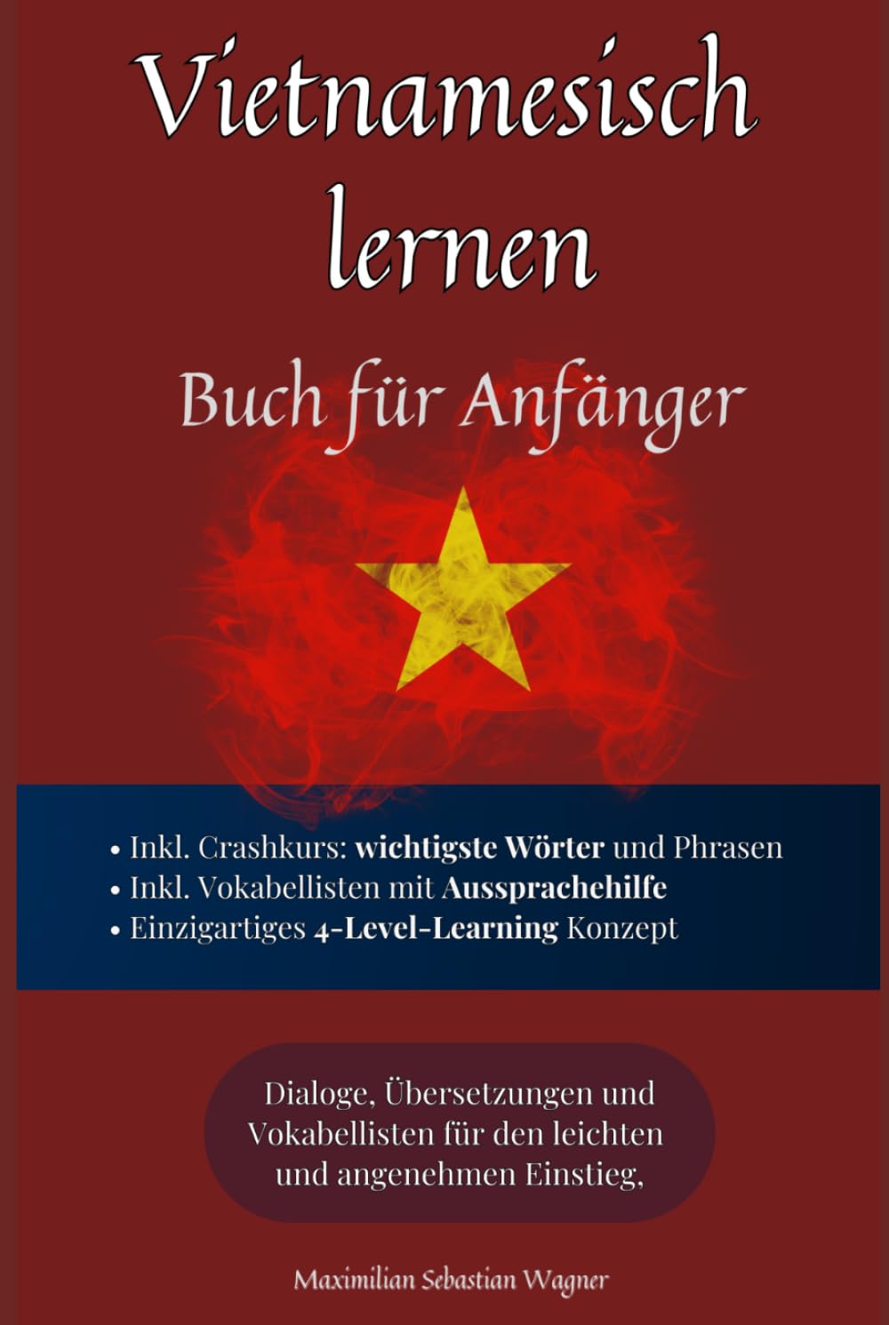 Vietnamesisch lernen: Buch für Anfänger - Dialoge, Übersetzungen und Vokabellisten für den leichten und angenehmen Einstieg