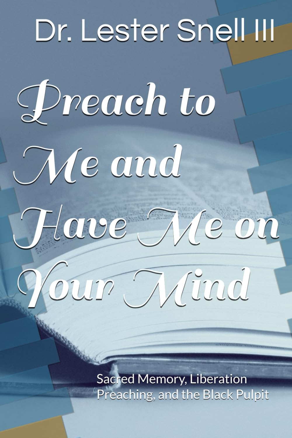 Preach to Me and Have Me on Your Mind: Sacred Memory, Liberation Preaching, and the Black Pulpit