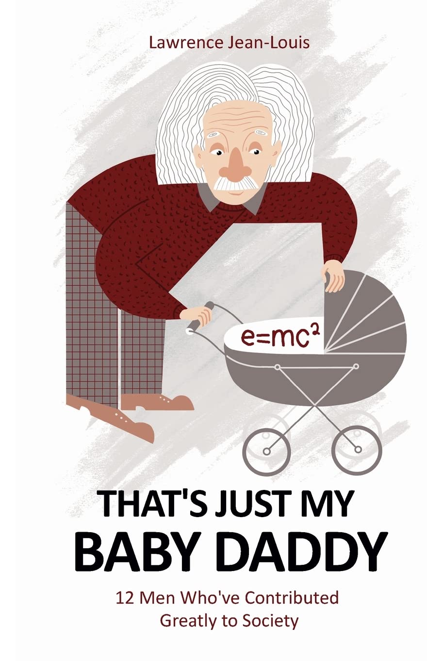 That's Just My Baby Daddy! 12 Men Who've Contributed Greatly to Society (Notable People in History)