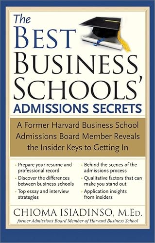 The Best Business Schools' Admissions Secrets: A Former Harvard Business School Admissions Board Member Reveals the Insider Keys to Getting In