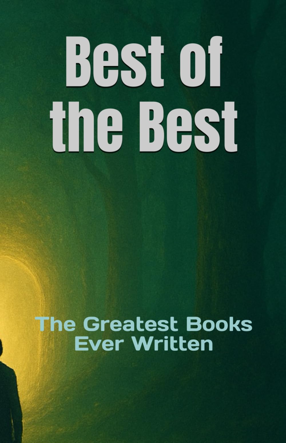Best of the Best: The Greatest Books Ever Written (A Soul Journey Beyond Time, Thought, and Consciousness)