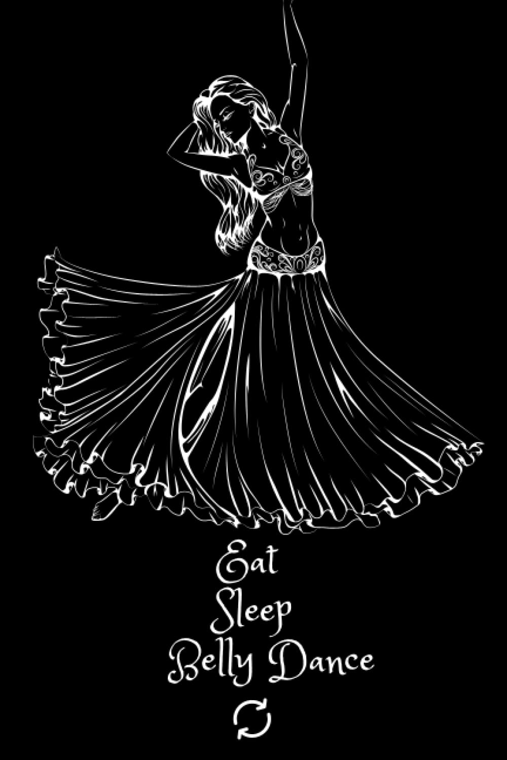 Eat sleep belly dance: Journal for a belly dancer, Note book gift belly dancer