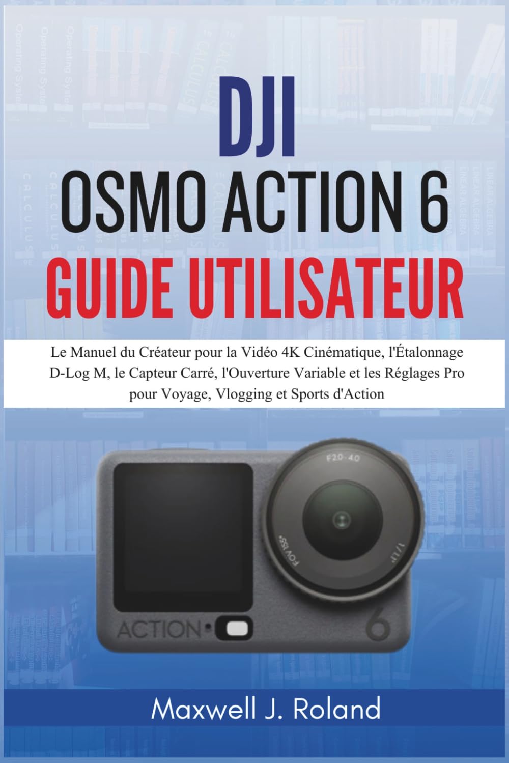 Livre DJI Osmo Action 6 pour Créer des Vidéos 4K sans Erreur