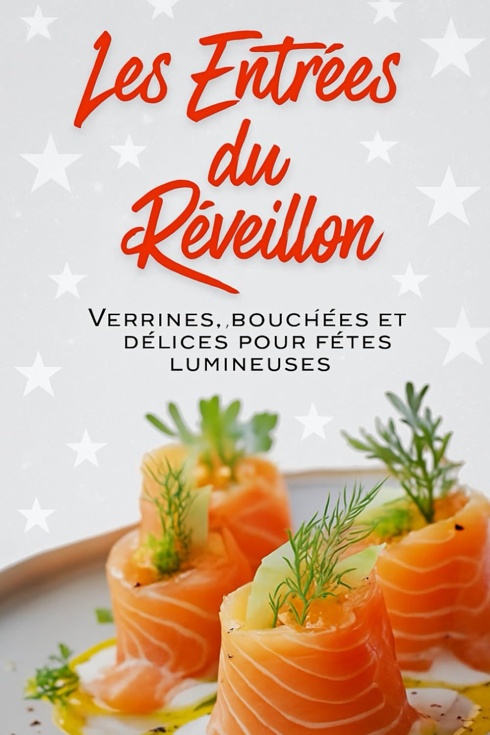 Les Entrées du Réveillon: Verrines, bouchées et délices festifs pour soirées lumineuses (ROMANS DE NOËL — NOUVELLE ÉDITION 2026/2027)