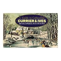 A Guide to Collecting Currier & Ives: Appreciating and Displaying America's Favorite Prints B0006CQ4R0 Book Cover