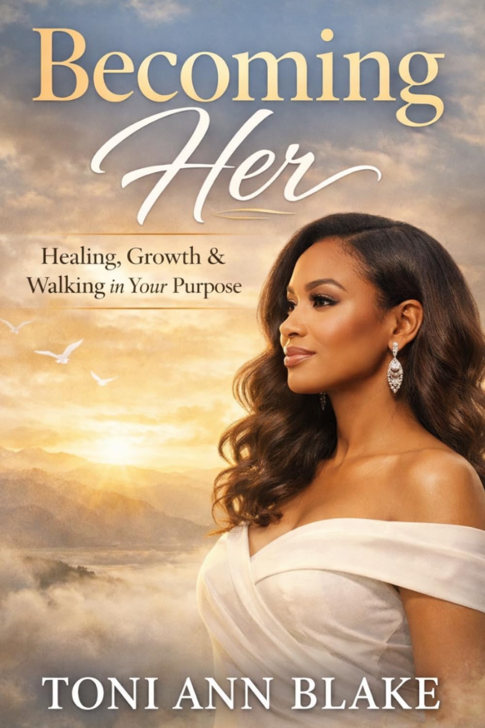 Becoming Her: Healing, Growth and Walking in Your Purpose: 3 (The Becoming)
