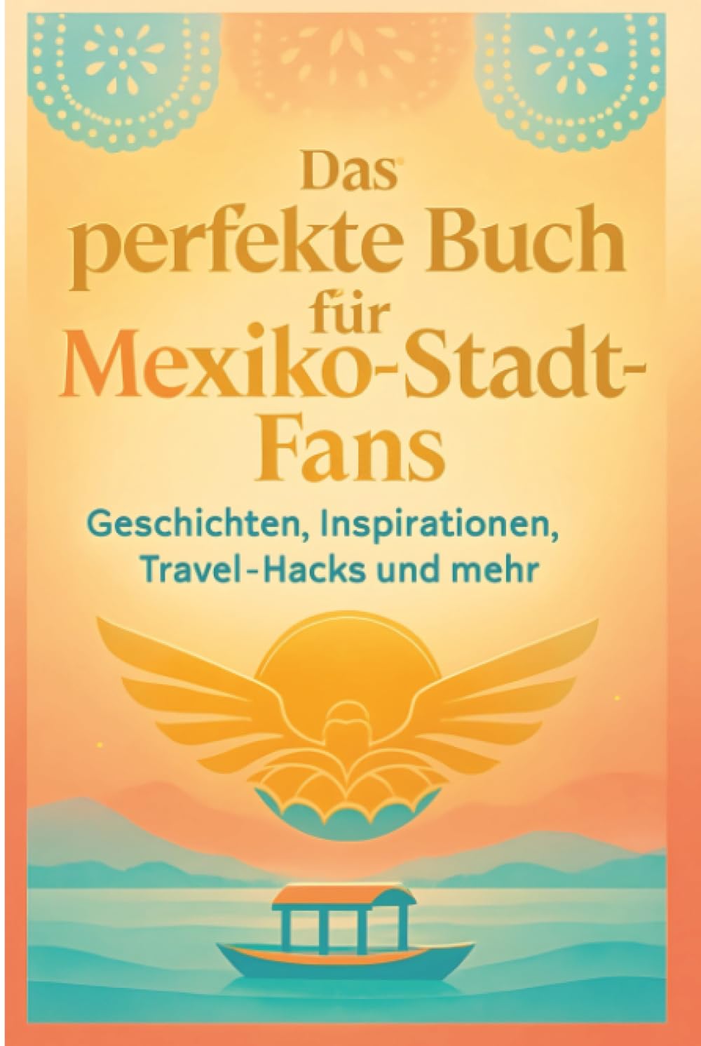 Das perfekte Buch für Mexiko-Stadt-Fans: Geschichten, Inspirationen, Travel-Hacks und mehr