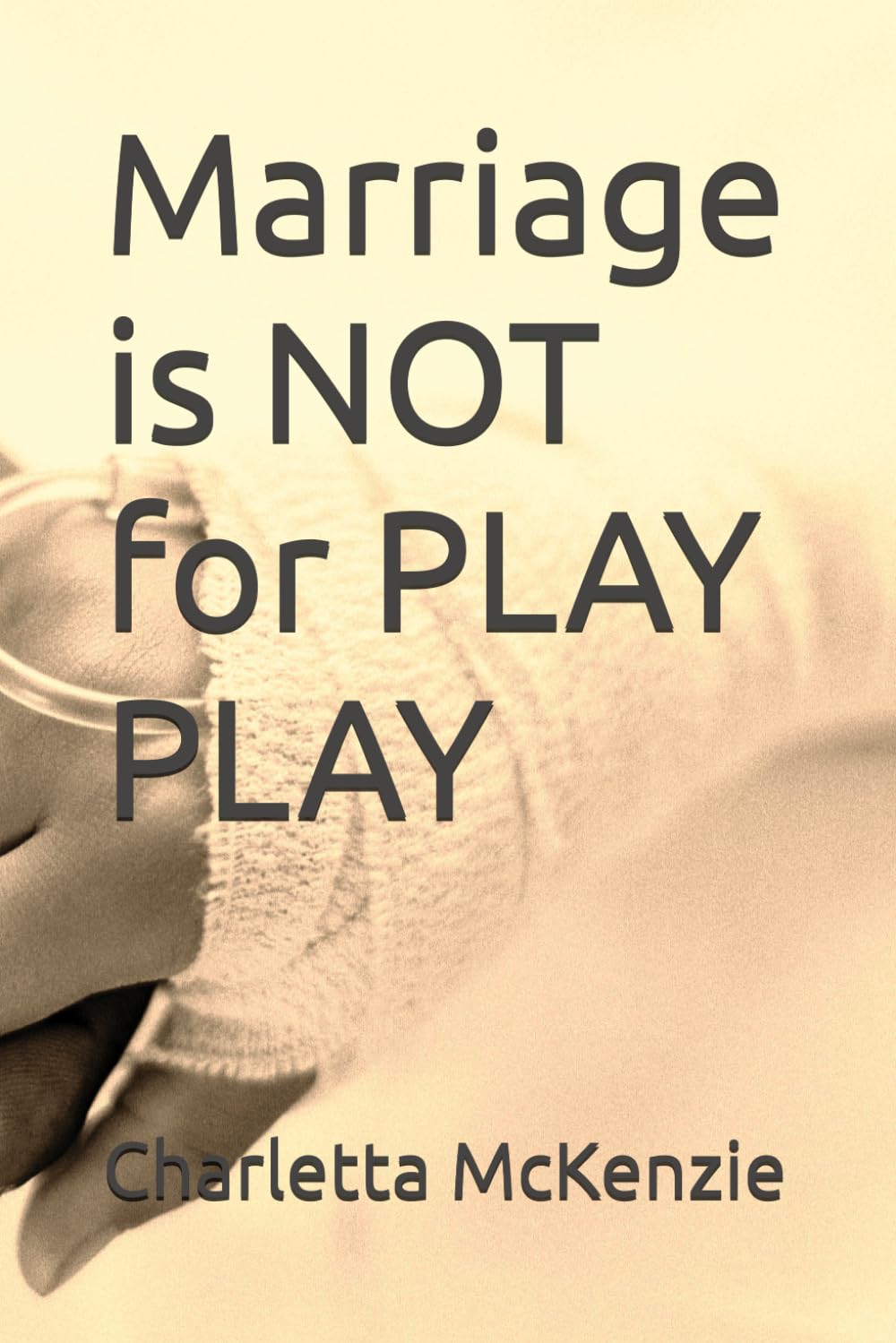 Marriage is NOT for PLAY PLAY