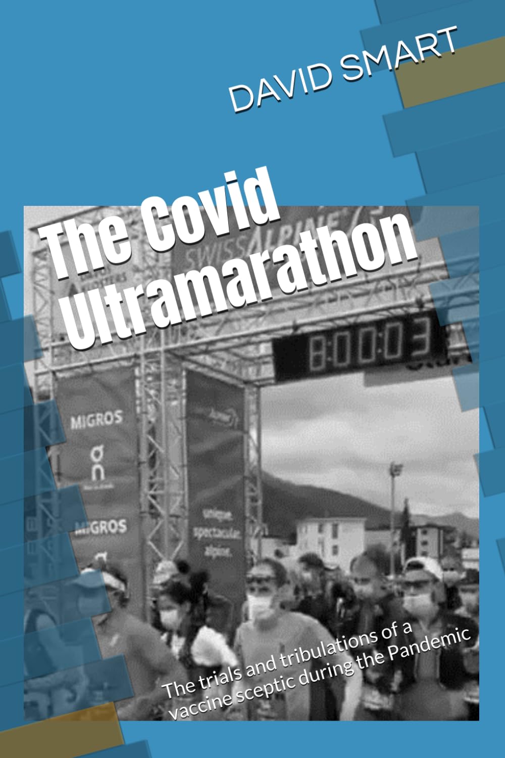 The Covid Ultramarathon: The trials and tribulations of a vaccine sceptic during the Pandemic