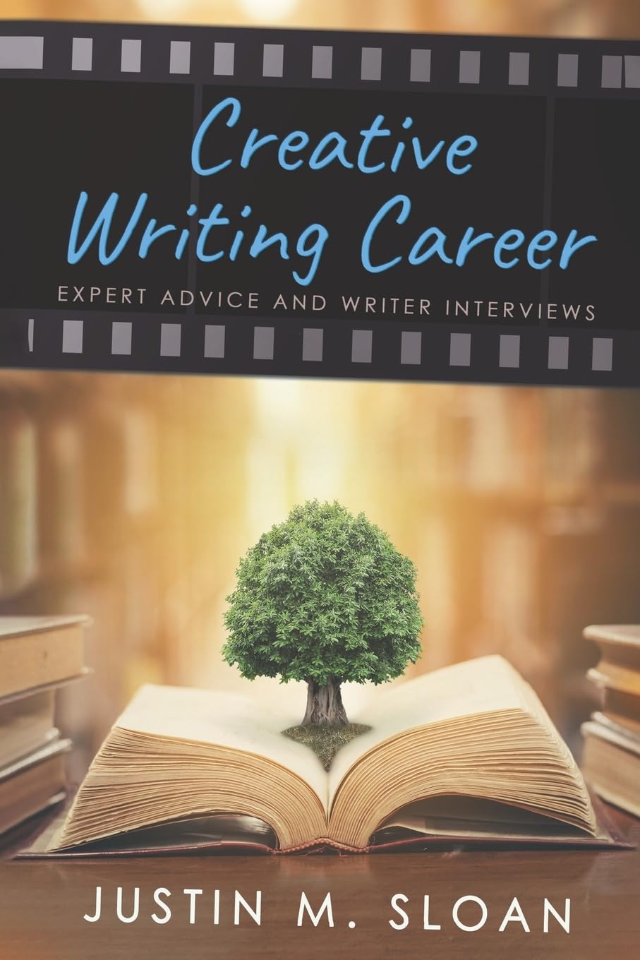 Creative Writing Career: Becoming a Writer of Film, Video Games, and Books: Volume 1 (Creative Mentor)
