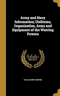 Army and Navy Information; Uniforms, Organization, Arms and Equipment of the Warring Powers
