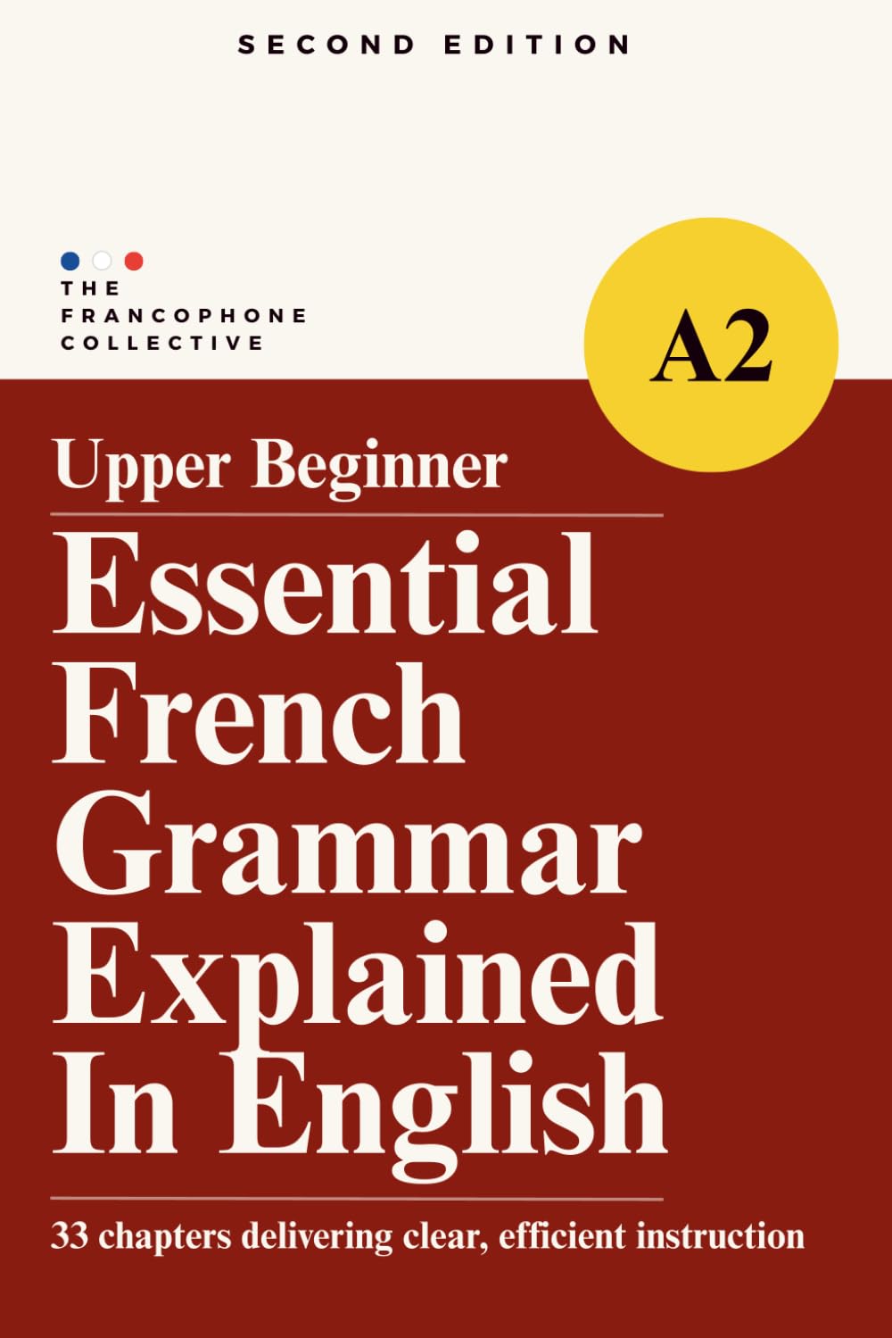 DELF A2 French Grammar Explained in English (Upper Beginner): The Complete French DELF A2 Grammar Syllabus with Step-by-Step Explanations (Essential French Grammar Explained in English Series)