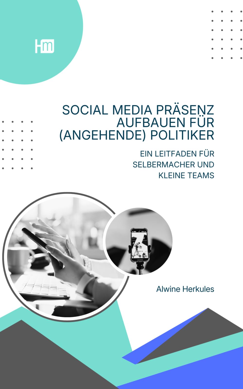 Social Media Präsenz aufbauen für (angehende) Politiker: Ein Leitfaden für Selbermacher und kleine Teams