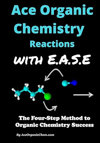 Ace Organic Chemistry Mechanisms with E.A.S.E.: A step-wise method for solving organic chemistry mechanism and synthesis problems.