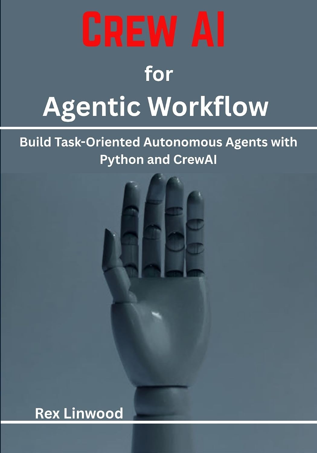 Crew AI for Agentic Workflow : Build Task-Oriented Autonomous Agents with Python and CrewAI