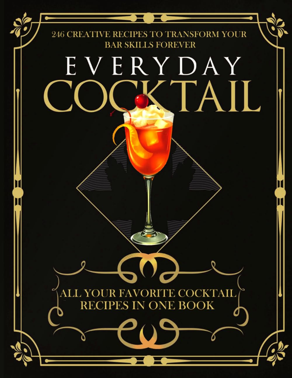 Everyday Cocktail: 246 of Your Favorite Cocktail Recipes in One Book