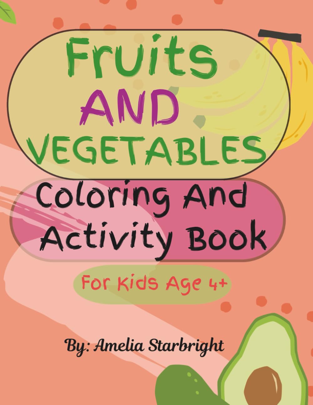 Fruits And Vegetable Coloring and Activity Book: Learn and the name of fruits, vegetables, Perfect for early coloring skills, creativity, and quiet playtime.