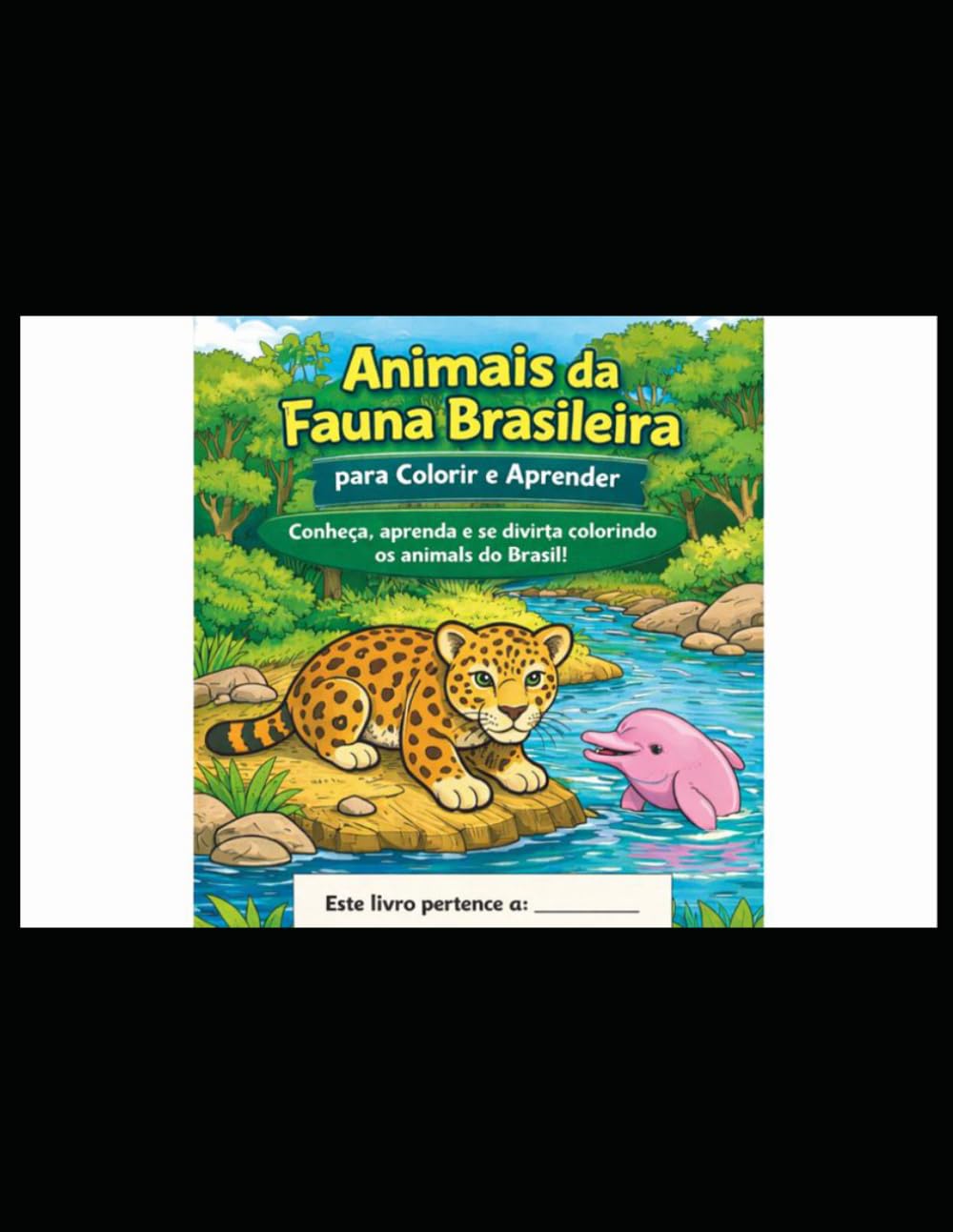 Animais da Fauna Brasileira para Colorir e Aprende: Conheça, aprenda e se divirta colorindo os animais do Brasil!