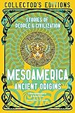 Mesoamerica Ancient Origins: Stories Of People & Civilization (Flame Tree Collector's Editions)