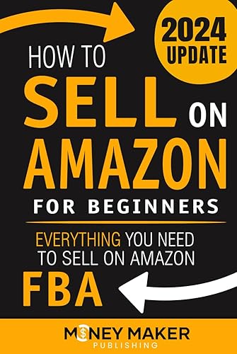 How to Sell on Amazon for Beginners: Everything You Need to Sell on Amazon FBA (How to Sell Online for Profit)