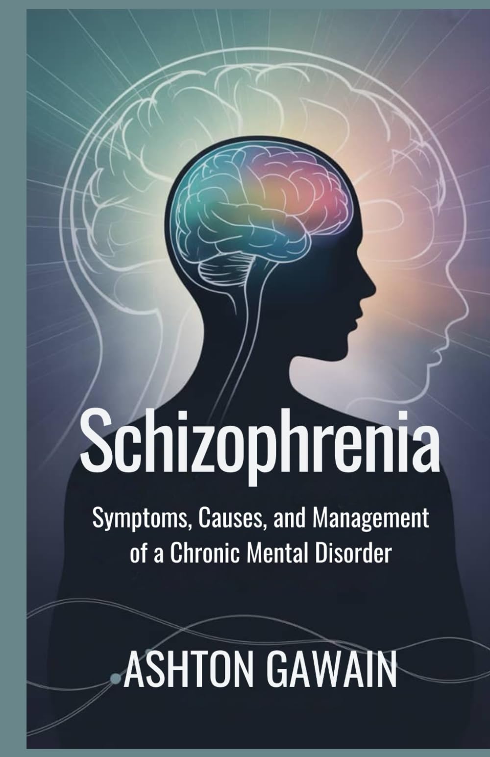 Schizophrenia: Symptoms, Causes, and Management of a Chronic Mental Disorder