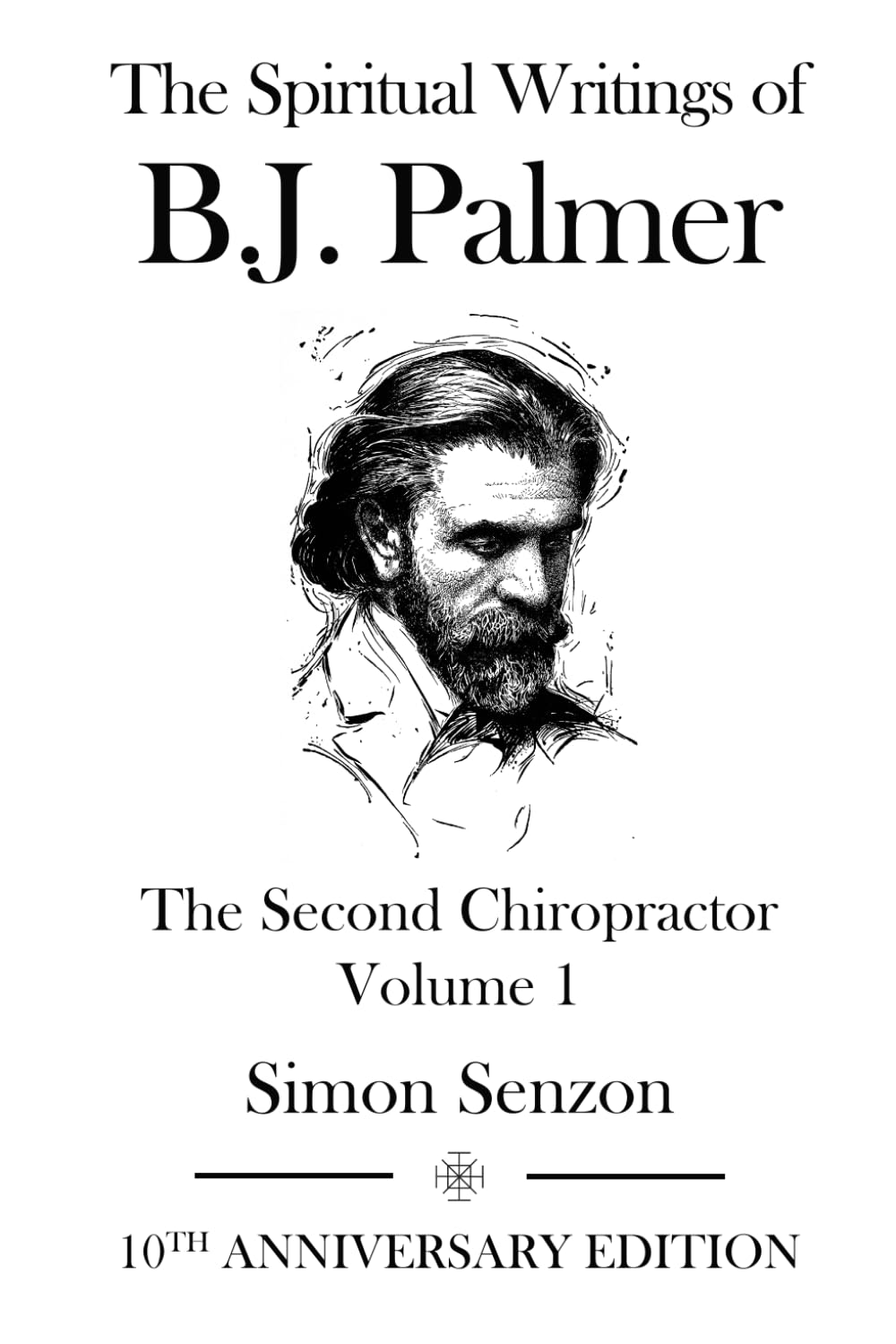 The Spiritual Writings of B. J. Palmer: The Second Chiropractor: Volume 1 (TIC Chiropractic White Books)