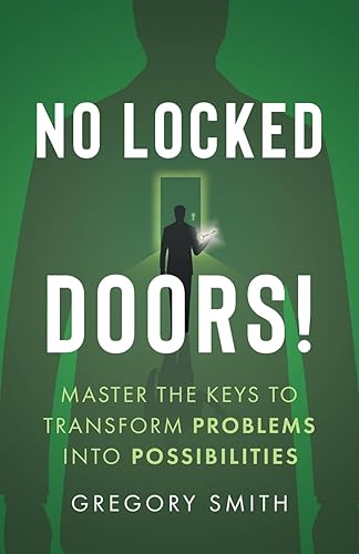 No Locked Doors!: Master the Keys to Transform Problems into