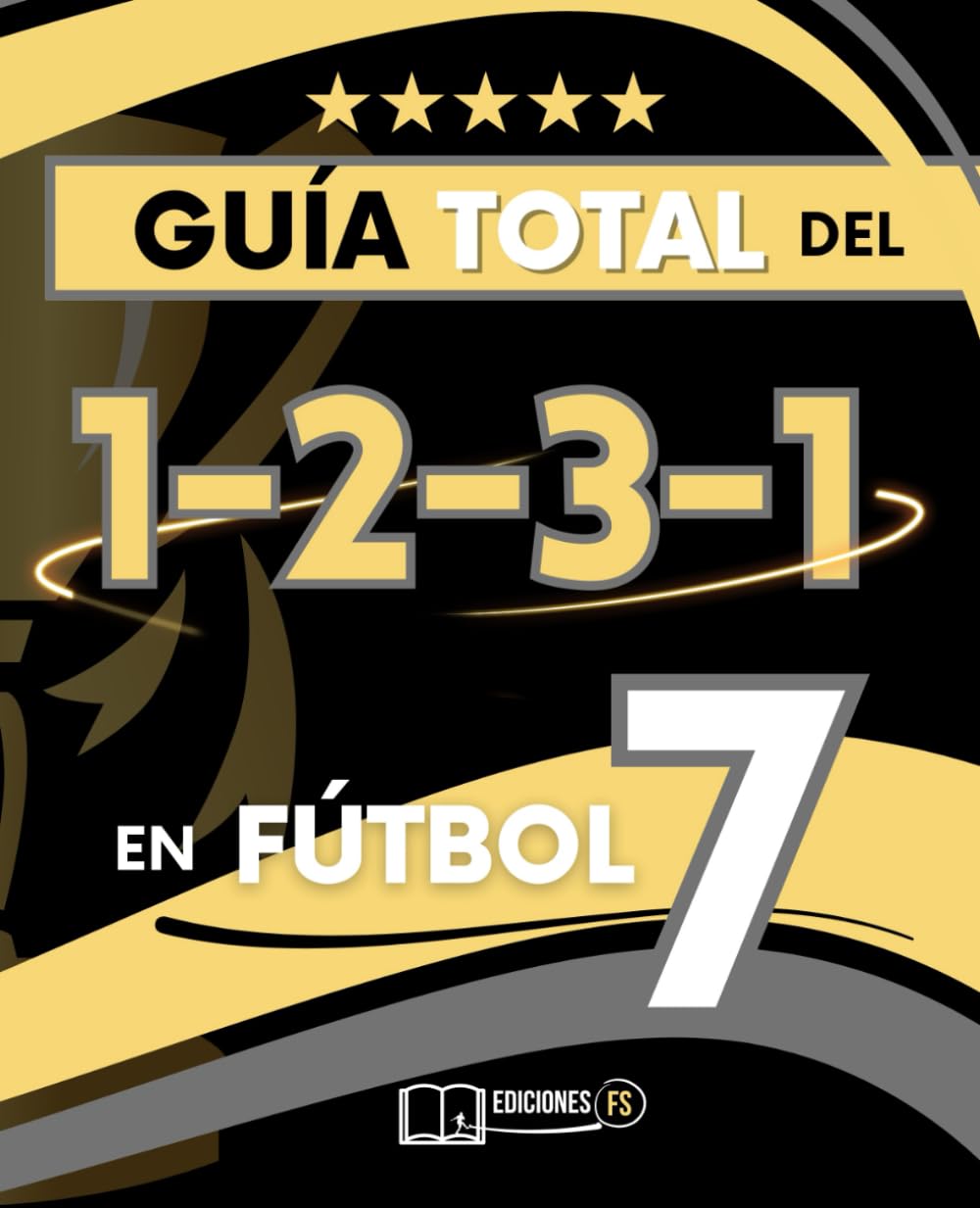 La GUÍA TOTAL del 1-2-3-1 en Fútbol 7: Todo lo que necesitas saber para DOMINAR el SISTEMA más usado en F7 (Spanish Edition)