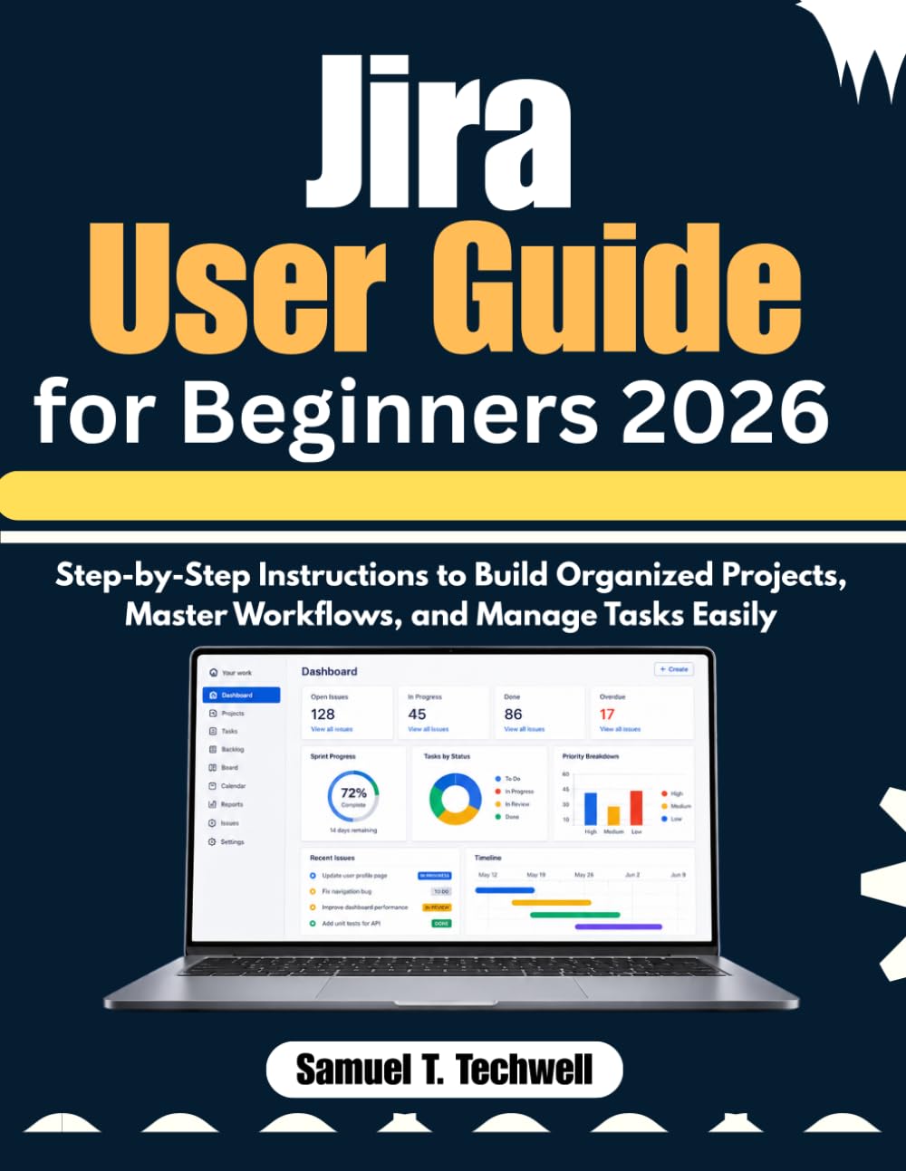 Jira User Guide for Beginners 2026: Step-by-Step Instructions to Build Organized Projects, Master Workflows, and Manage Tasks Easily