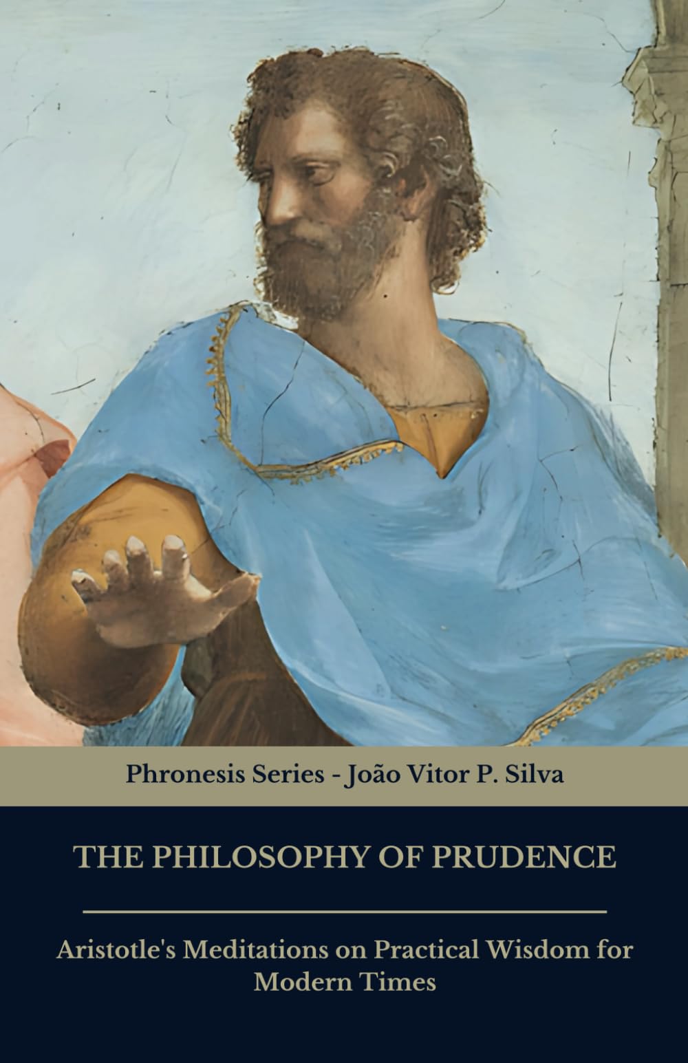 The Philosophy of Prudence: Aristotle's Meditations on Practical Wisdom for Modern Times
