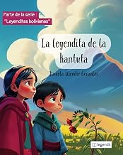 La leyendita de la kantuta: Un Cuento Mágico de Amistad, Paz y los Colores de Bolivia | Un Encantador Libro Infantil Inspirado en el Folklore Andino (Leyenditas de Bolivia) (Spanish Edition)