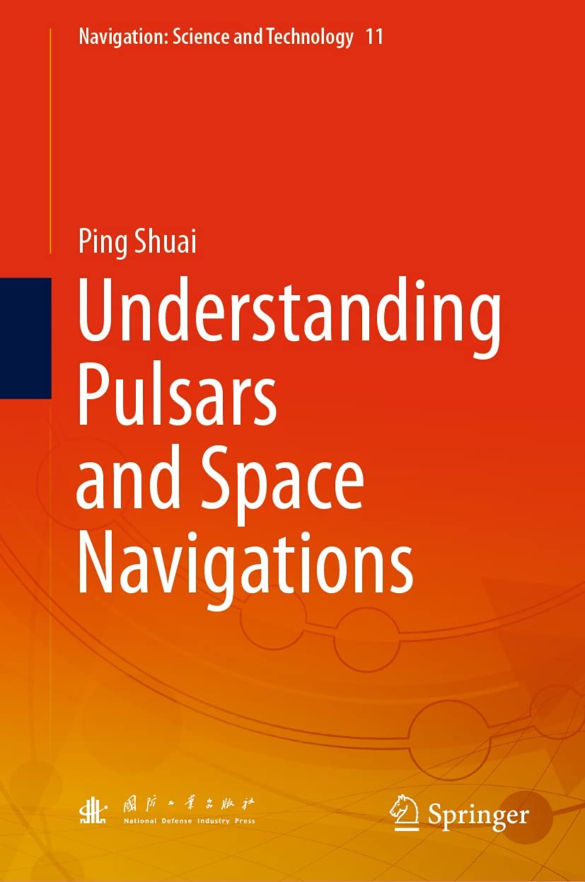 Understanding Pulsars and Space Navigations (Navigation: Science and Technology Book 11)