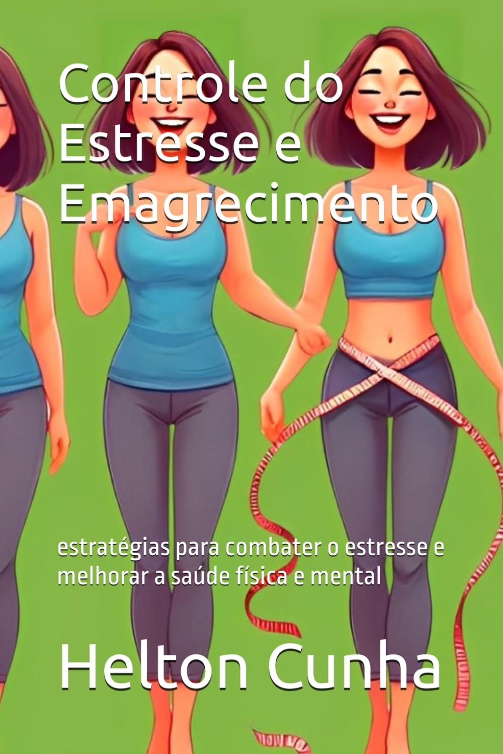 Controle do Estresse e Emagrecimento: estratégias para combater o estresse e melhorar a saúde física e mental