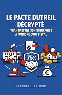 Le Pacte Dutreil Décrypté : Transmettre Son Entreprise à Moindre Coût Fiscal