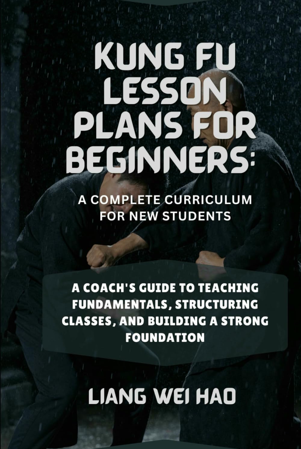 Kung Fu Lesson Plans for Beginners: A Complete Curriculum for New Students: A Coach's Guide to Teaching Fundamentals, Structuring Classes, and Building a Strong Foundation
