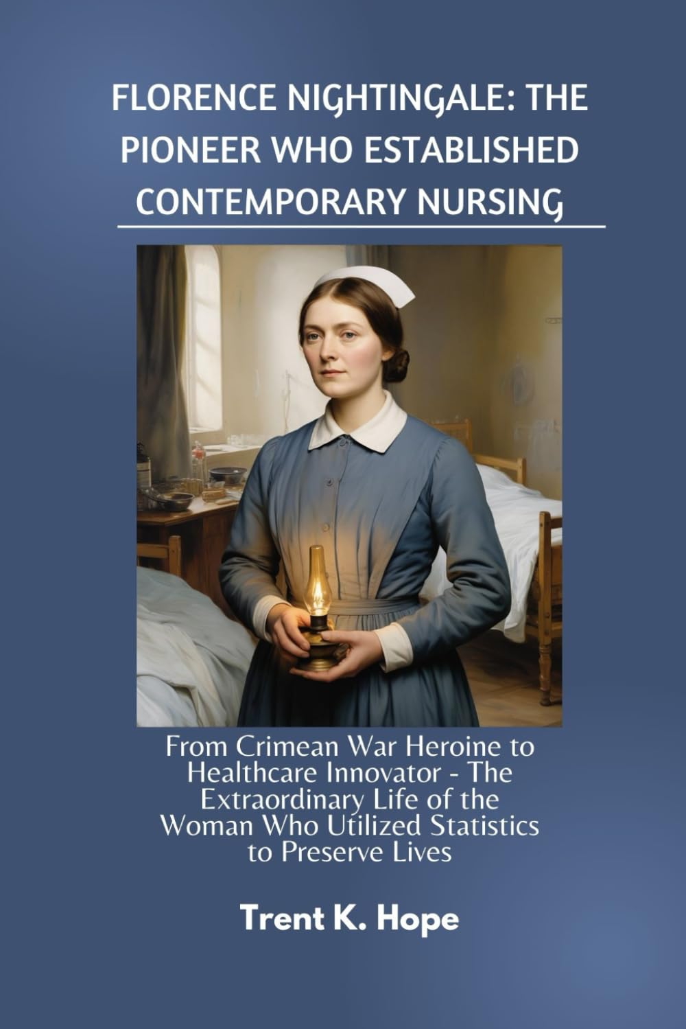 FLORENCE NIGHTINGALE: THE PIONEER WHO ESTABLISHED CONTEMPORARY NURSING