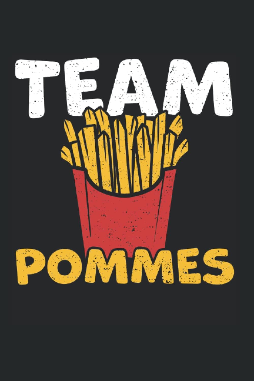 Team Pommes: 100 Seiten Notizbuch Liniert - Essen & Trinken Tagebuch - Pommes Frites Liniert Tagebuch (15,24cm x 22,86cm DIN A5)