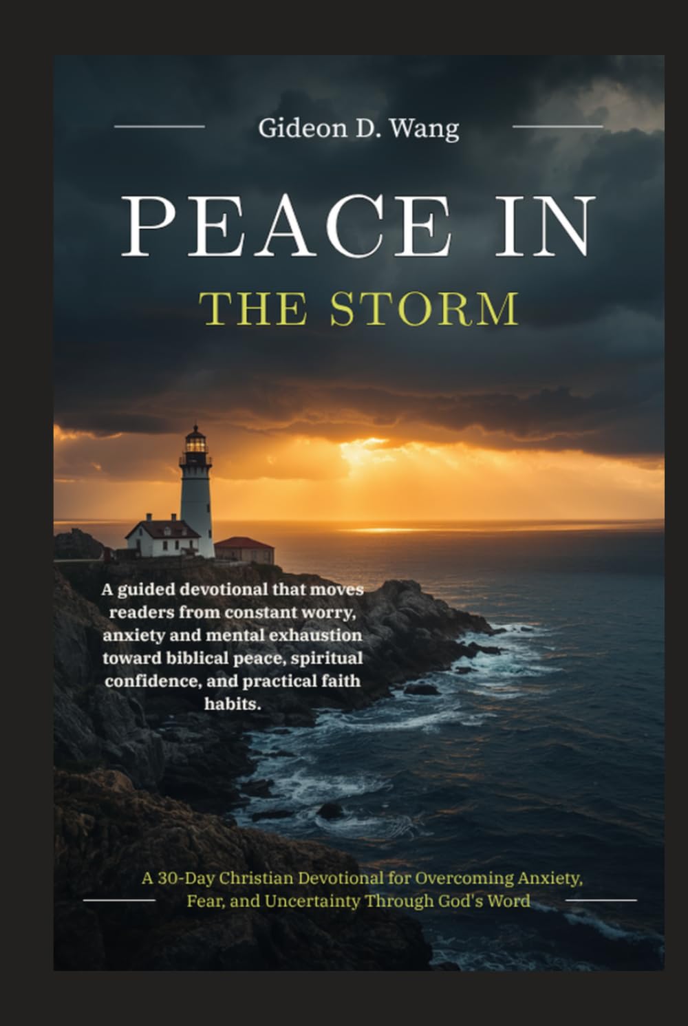 PEACE IN THE STORM: A 30-Day Christian Devotional for Overcoming Anxiety, Fear, and Uncertainty Through God's Word