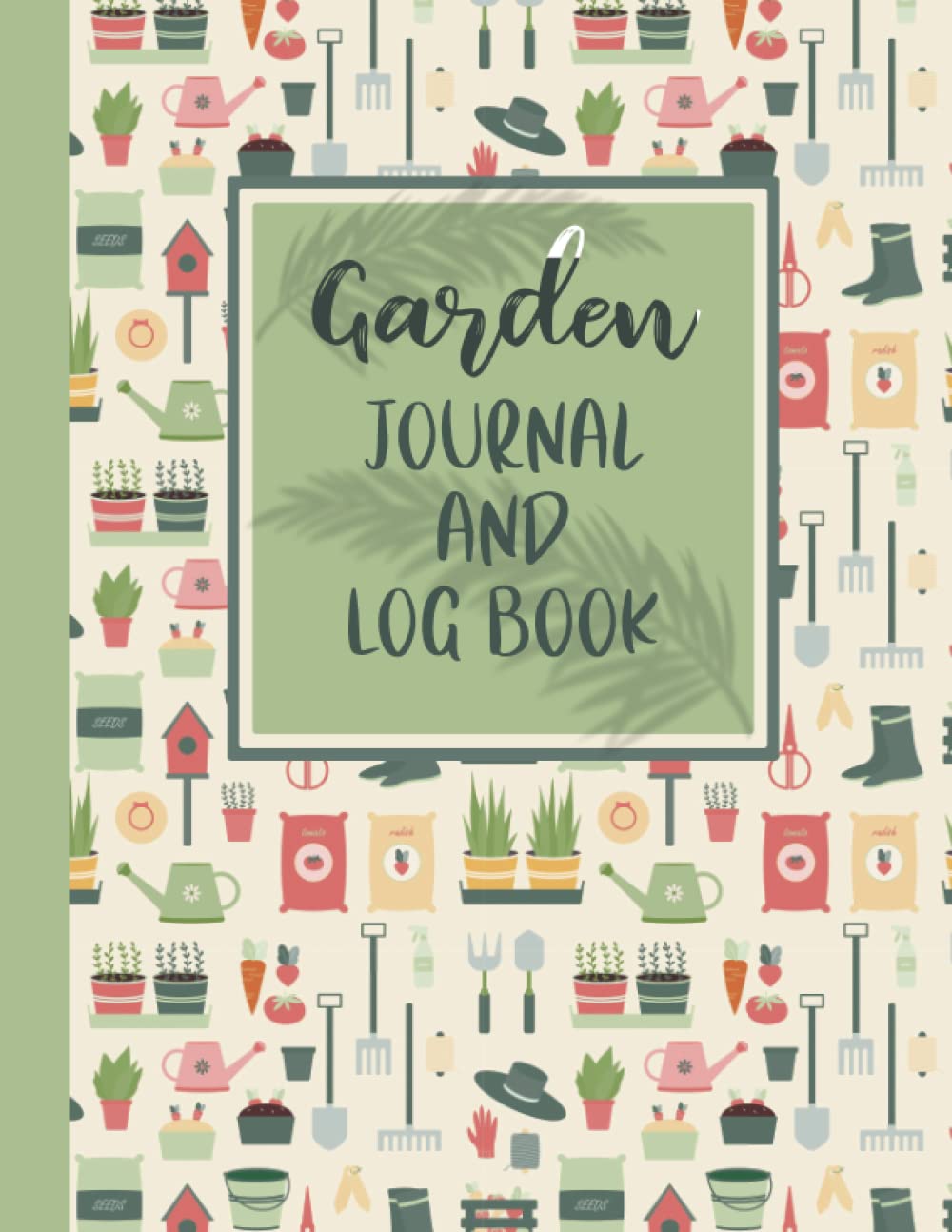 Garden Planner Journal And Log Book: Monthly Gardening Organizer Notebook, Organize Your Gardening Life and Set Annual Goals,Keep a Record of Your ... Season for Avid Gardeners, Flowers and more!!