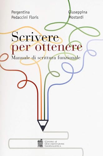 Scrivere per ottenere. Manuale di scrittura funzionale