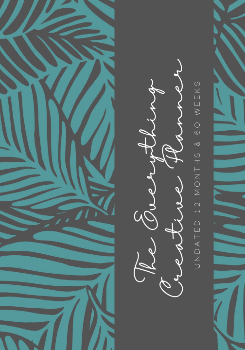 The Everything Creative Planner: A 12 Month Undated Planner with 60 Weeks - Blank Layout for Creative Planning, Journaling, Brain Dumps, Schedules, Organization and More
