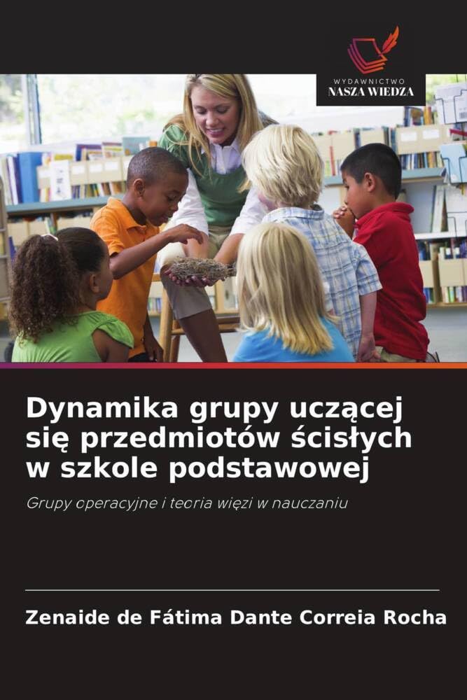 Dynamika grupy uczącej się przedmiotów ścislych w szkole podstawowej: Grupy operacyjne i teoria wi¿zi w nauczaniu