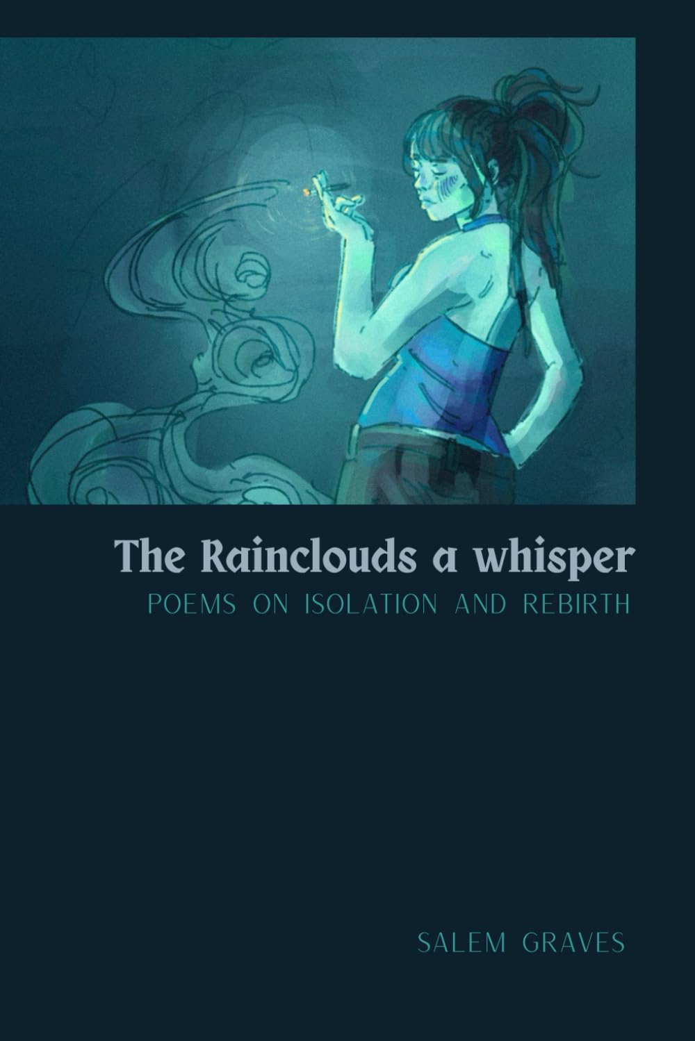 The Rainclouds-- A whisper: Poems on isolation and rebirth